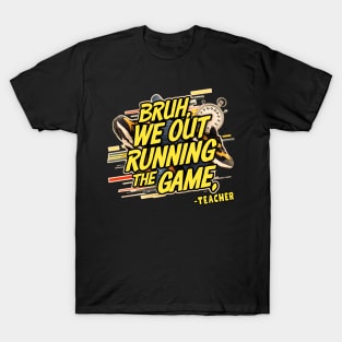 Bruh we out, Running the game T-Shirt